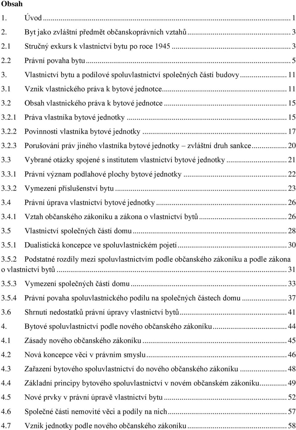 .. 15 3.2.2 Povinnosti vlastníka bytové jednotky... 17 3.2.3 Porušování práv jiného vlastníka bytové jednotky zvláštní druh sankce... 20 3.