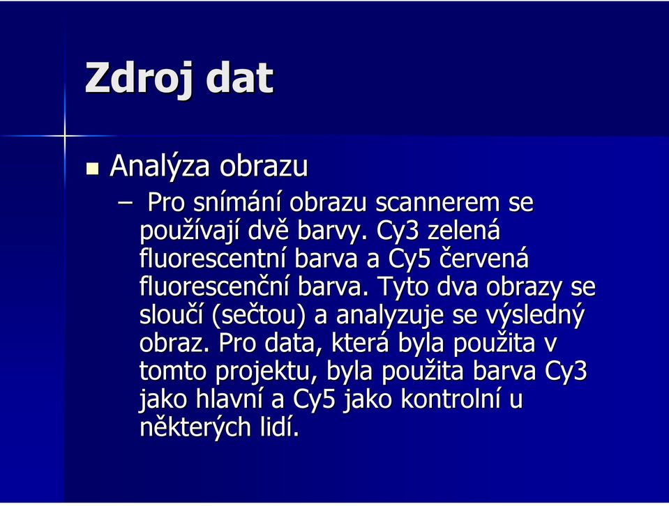 Tyto dva obrazy se sloučí (sečtou) a analyzuje se výsledný obraz.