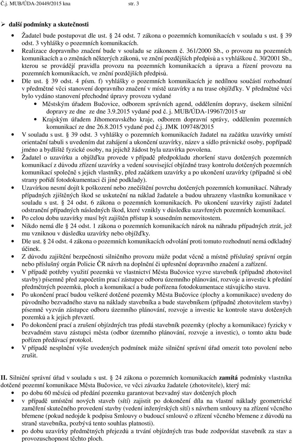 , o provozu na pozemních komunikacích a o změnách některých zákonů, ve znění pozdějších předpisů a s vyhláškou č. 30/2001 Sb.