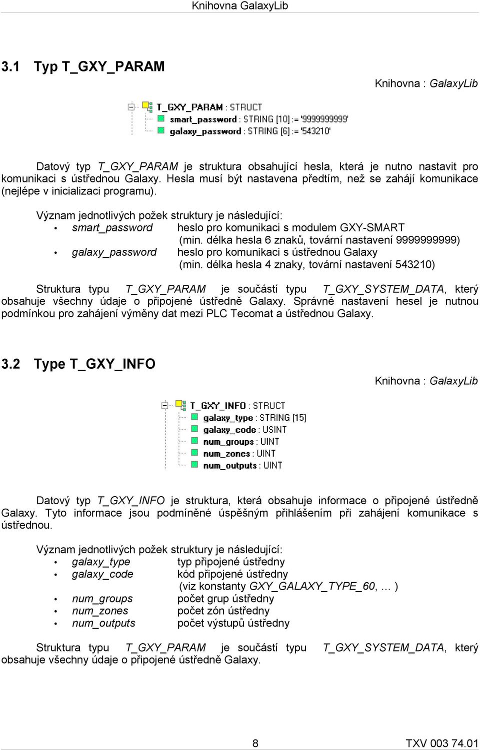 Význam jednotlivých požek struktury je následující: smart_password heslo pro komunikaci s modulem GXY-SMART (min.