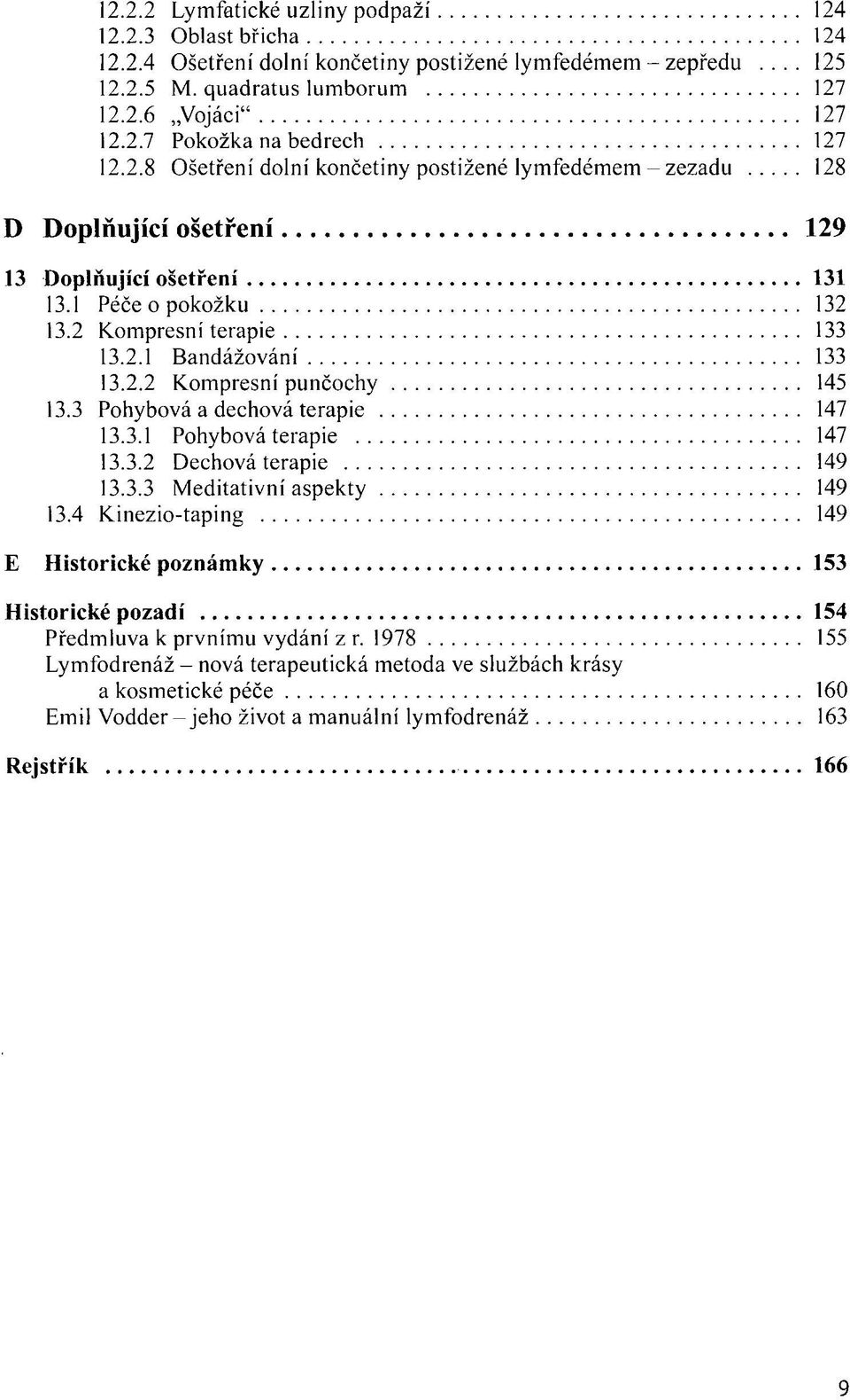 3 Pohybová a dechová terapie 147 13.3.1 Pohybová terapie 147 13.3.2 Dechová terapie 149 13.3.3 Meditativní aspekty 149 13.