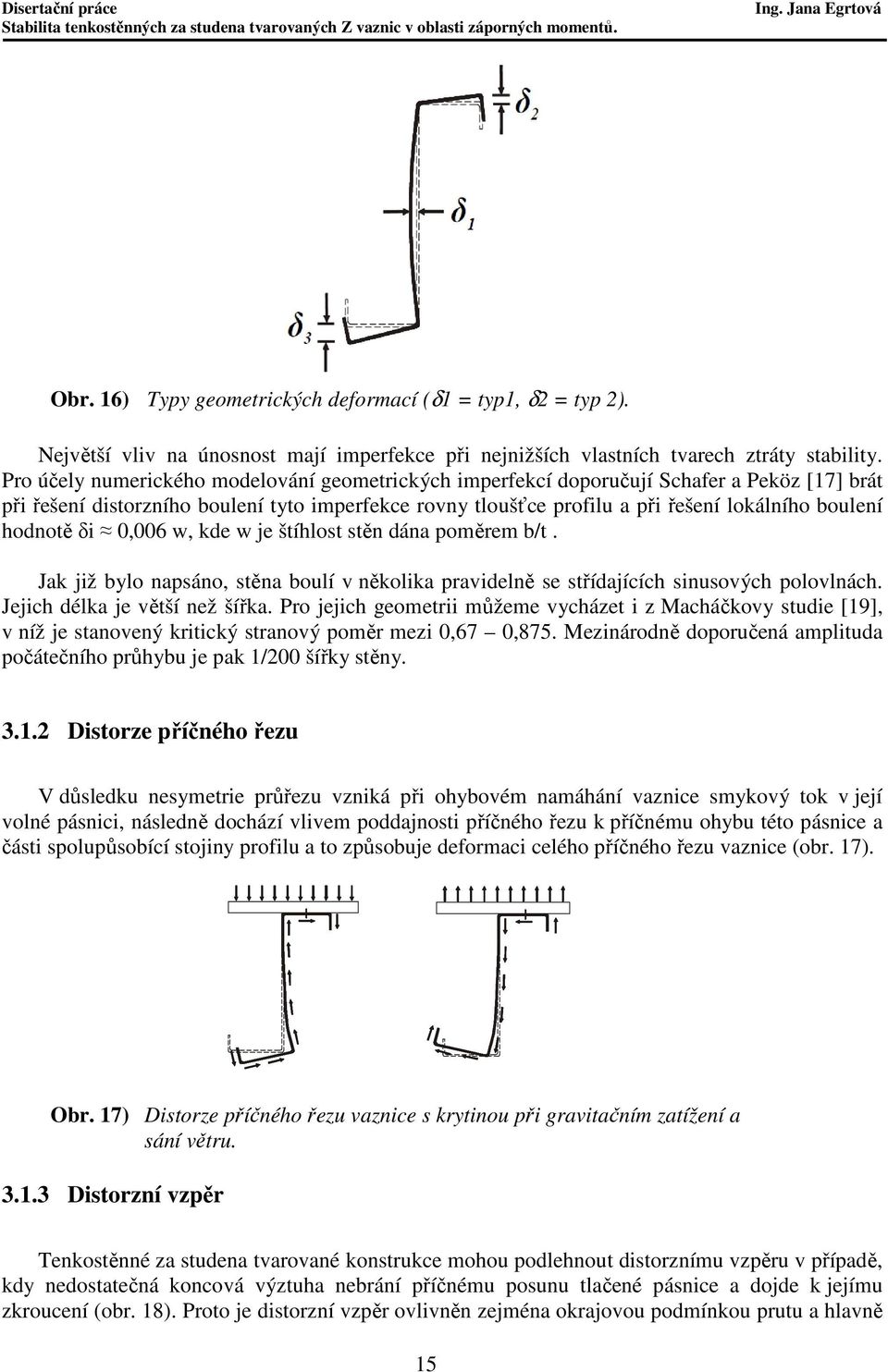 hodnotě δi 0,006 w, kde w je štíhlost stěn dána poměrem b/t. Jak již bylo napsáno, stěna boulí v několika pravidelně se střídajících sinusových polovlnách. Jejich délka je větší než šířka.