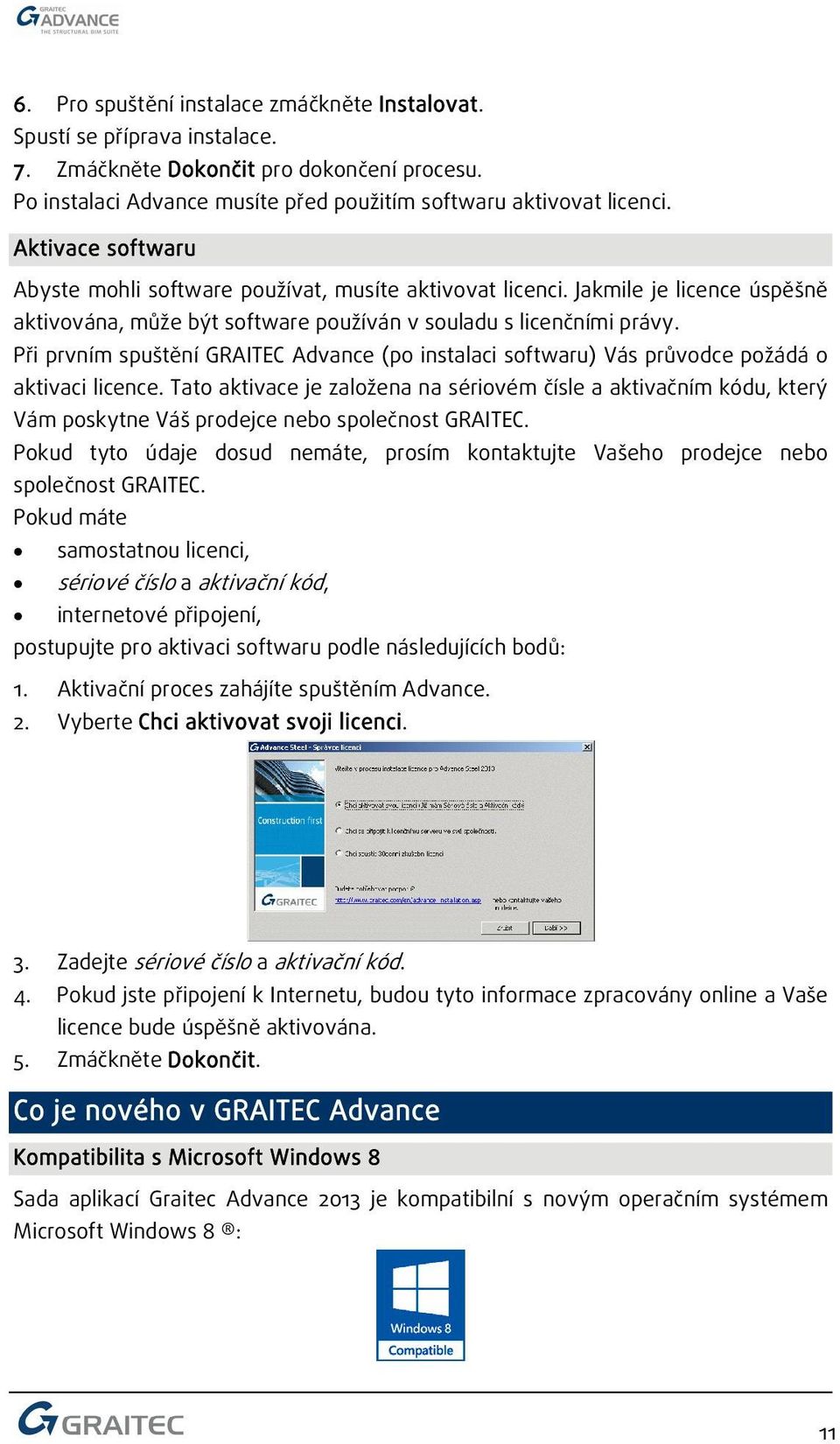 Při prvním spuštění GRAITEC Advance (po instalaci softwaru) Vás průvodce požádá o aktivaci licence.