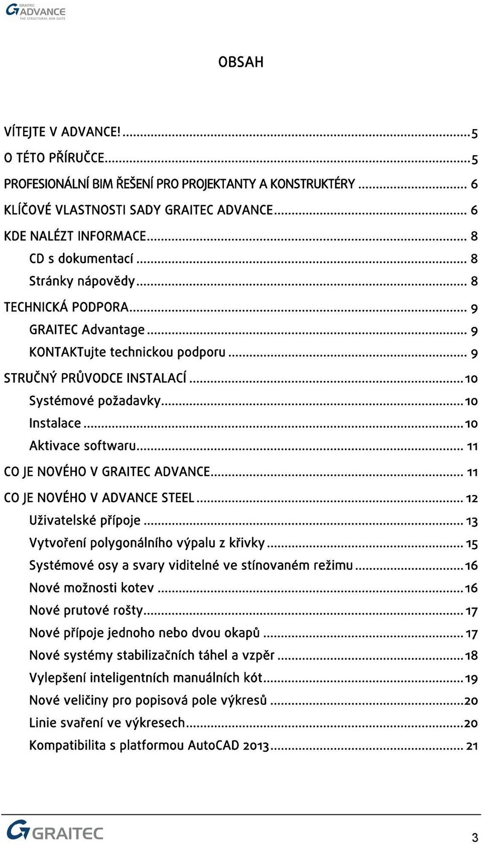 .. 11 CO JE NOVÉHO V GRAITEC ADVANCE... 11 CO JE NOVÉHO V ADVANCE STEEL... 12 Uživatelské přípoje... 13 Vytvoření polygonálního výpalu z křivky.