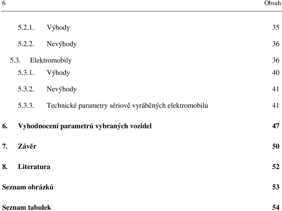 Vyhodnocení parametrů vybraných vozidel 47 7. Závěr 50 8.