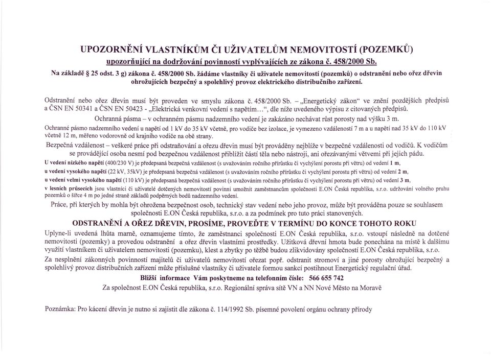 žádáme vlastníky či uživatele nemovitostí (pozemků) o odstranění nebo ořez dřevin ohrožujících bezpečný a spolehlivý provoz elektrického distribučního zařízení.