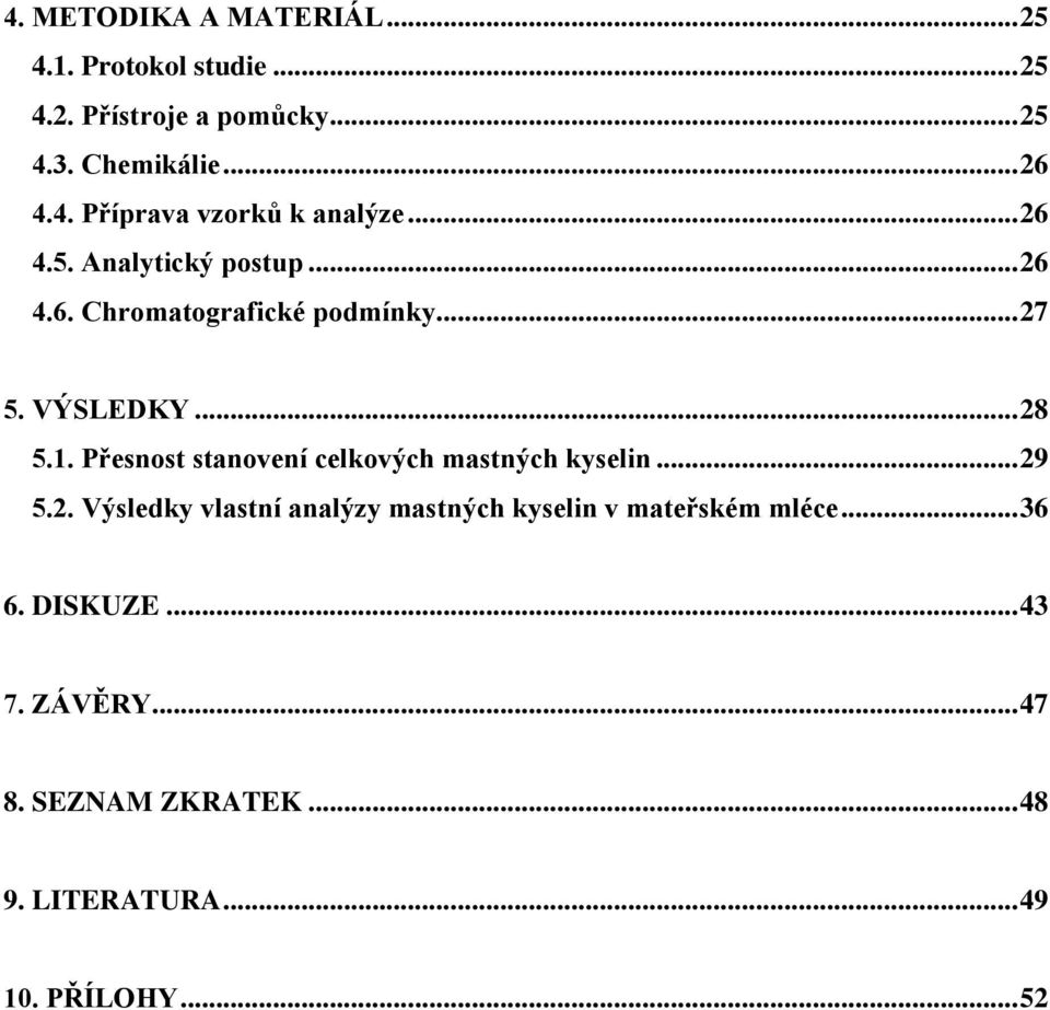 Přesnost stanovení celkových mastných kyselin... 29 5.2. Výsledky vlastní analýzy mastných kyselin v mateřském mléce.