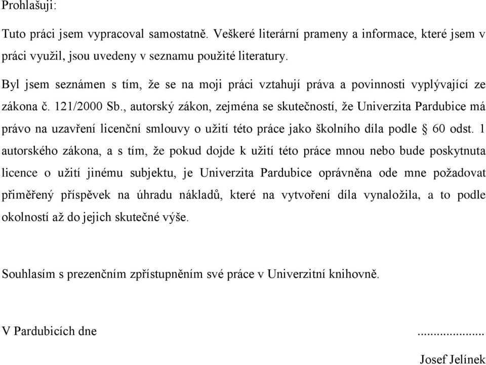 , autorský zákon, zejména se skutečností, že Univerzita Pardubice má právo na uzavření licenční smlouvy o užití této práce jako školního díla podle 60 odst.