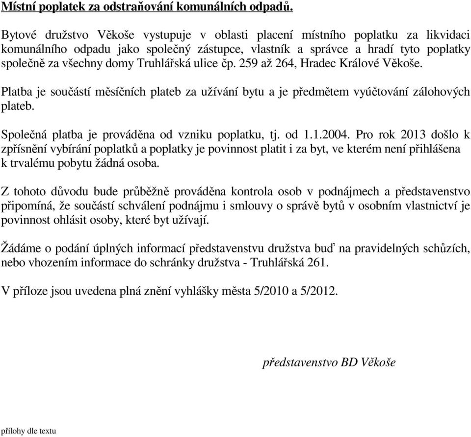 Truhlářská ulice čp. 259 až 264, Hradec Králové Věkoše. Platba je součástí měsíčních plateb za užívání bytu a je předmětem vyúčtování zálohových plateb.