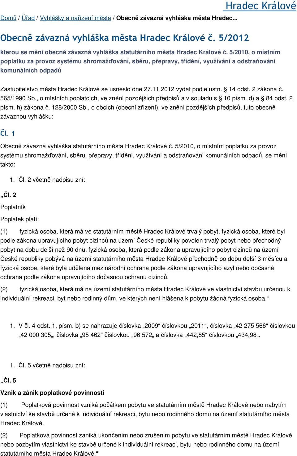 5/2010, o místním poplatku za provoz systému shromažďování, sběru, přepravy, třídění, využívání a odstraňování komunálních odpadů Zastupitelstvo města Hradec Králové se usneslo dne 27.