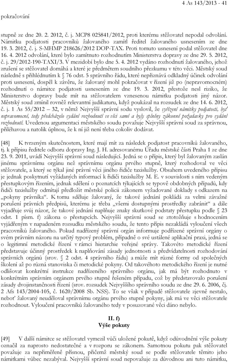 2012 odvolání, které bylo zamítnuto rozhodnutím Ministerstva dopravy ze dne 29. 5. 2012, č. j. 29/2012-190-TAXI/3. V mezidobí bylo dne 5. 4.