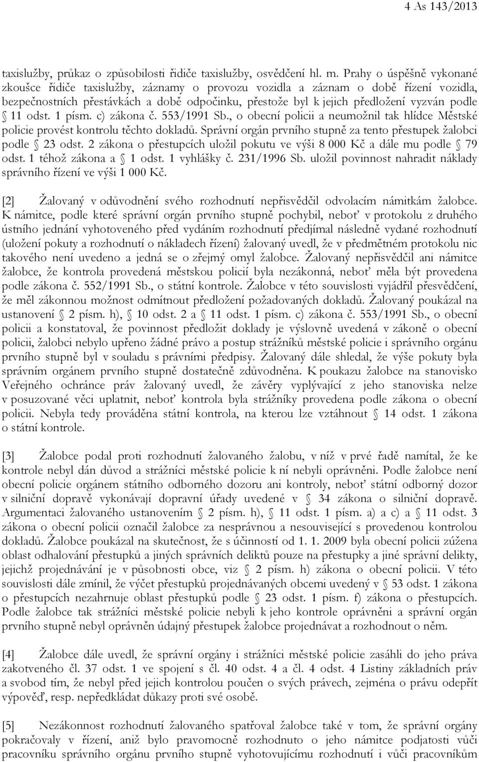 podle 11 odst. 1 písm. c) zákona č. 553/1991 Sb., o obecní policii a neumožnil tak hlídce Městské policie provést kontrolu těchto dokladů.