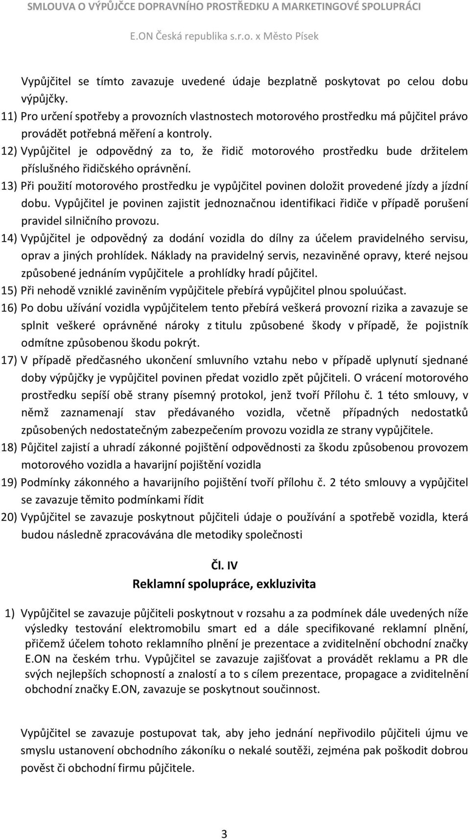 12) Vypůjčitel je odpovědný za to, že řidič motorového prostředku bude držitelem příslušného řidičského oprávnění.