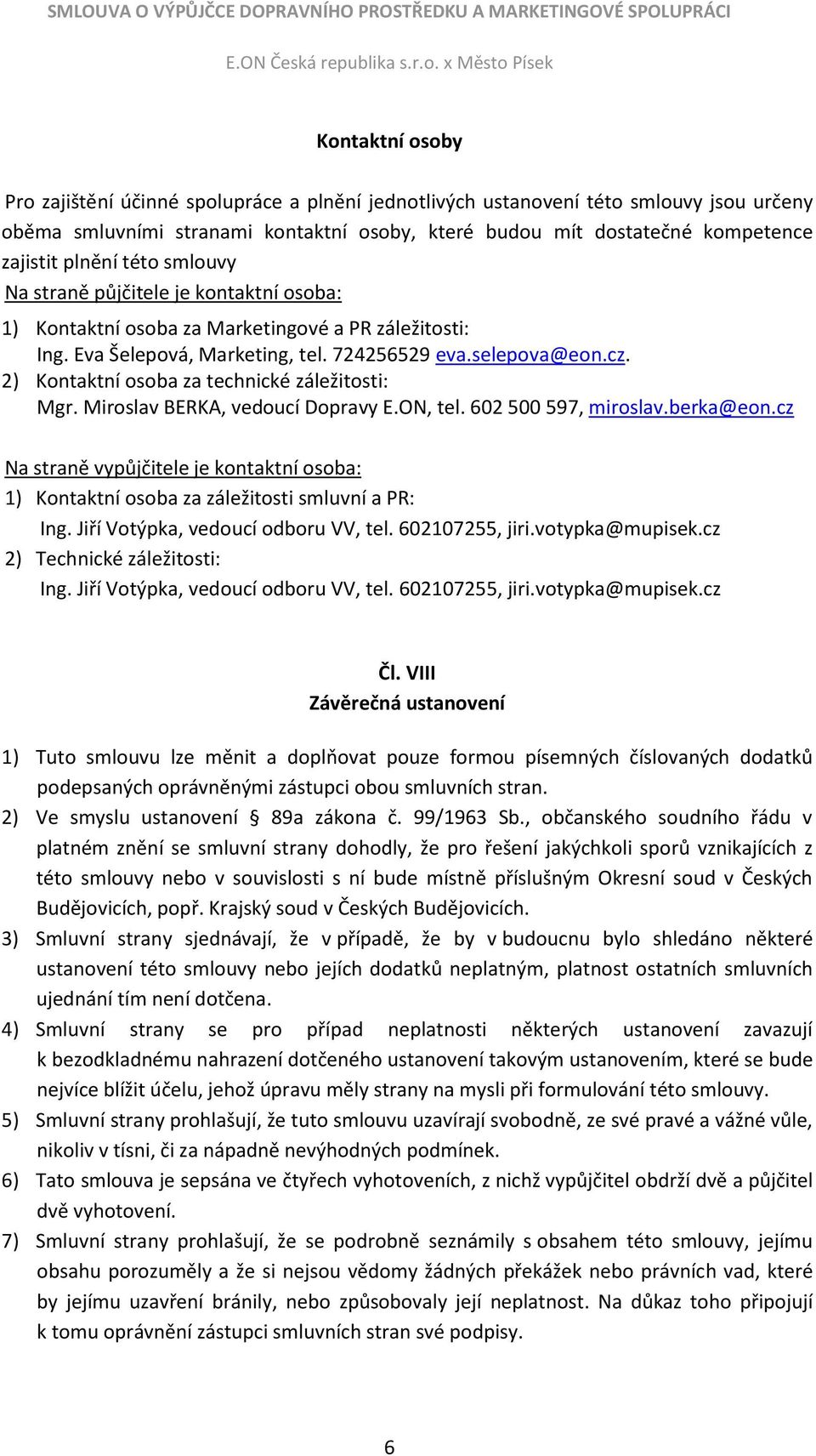 2) Kontaktní osoba za technické záležitosti: Mgr. Miroslav BERKA, vedoucí Dopravy E.ON, tel. 602 500 597, miroslav.berka@eon.