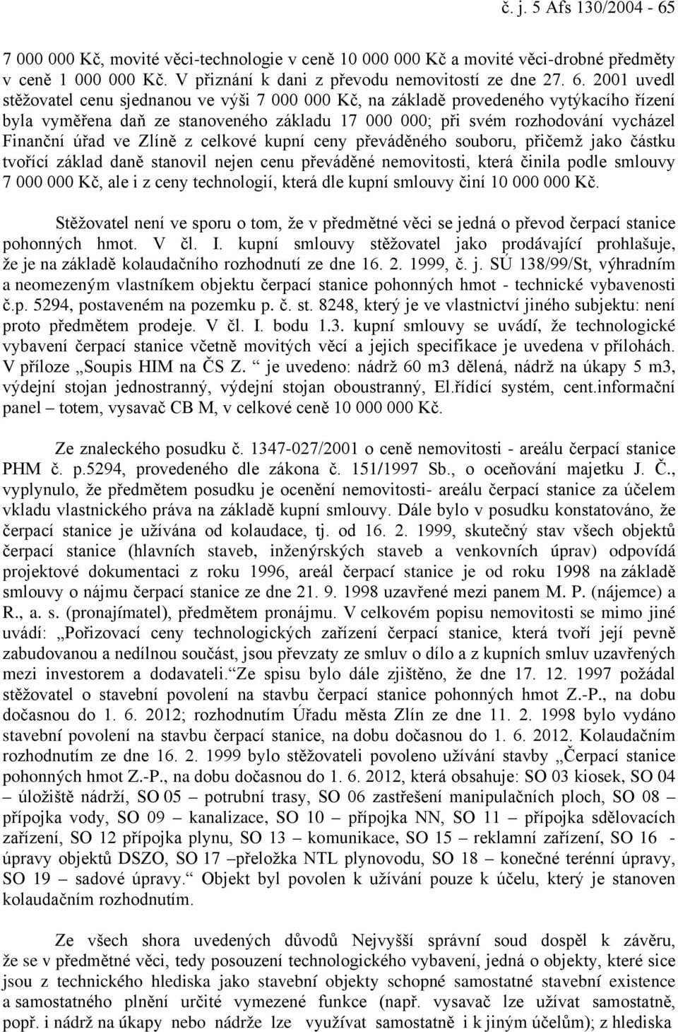 Zlíně z celkové kupní ceny převáděného souboru, přičemž jako částku tvořící základ daně stanovil nejen cenu převáděné nemovitosti, která činila podle smlouvy 7 000 000 Kč, ale i z ceny technologií,