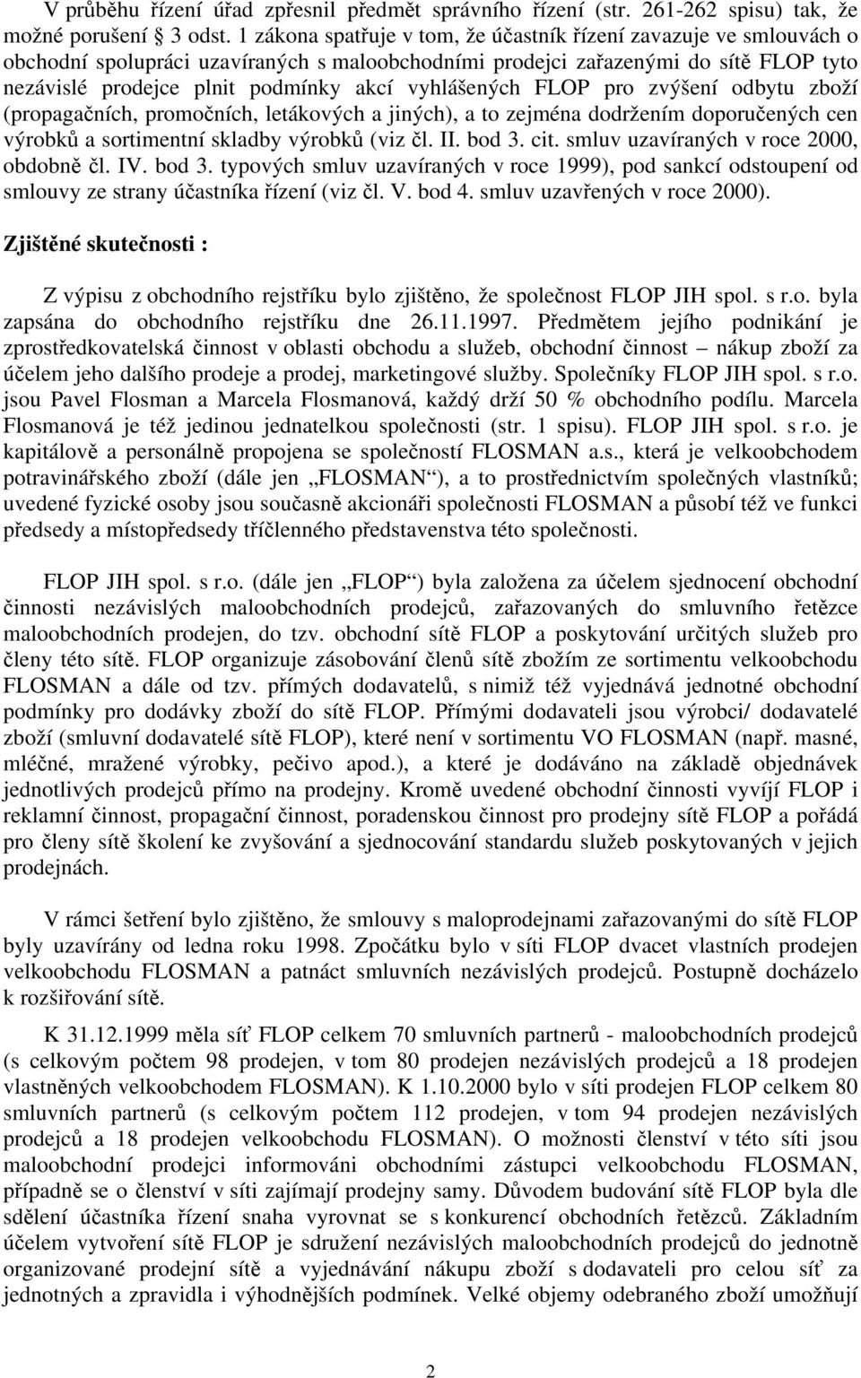 vyhlášených FLOP pro zvýšení odbytu zboží (propagačních, promočních, letákových a jiných), a to zejména dodržením doporučených cen výrobků a sortimentní skladby výrobků (viz čl. II. bod 3. cit.