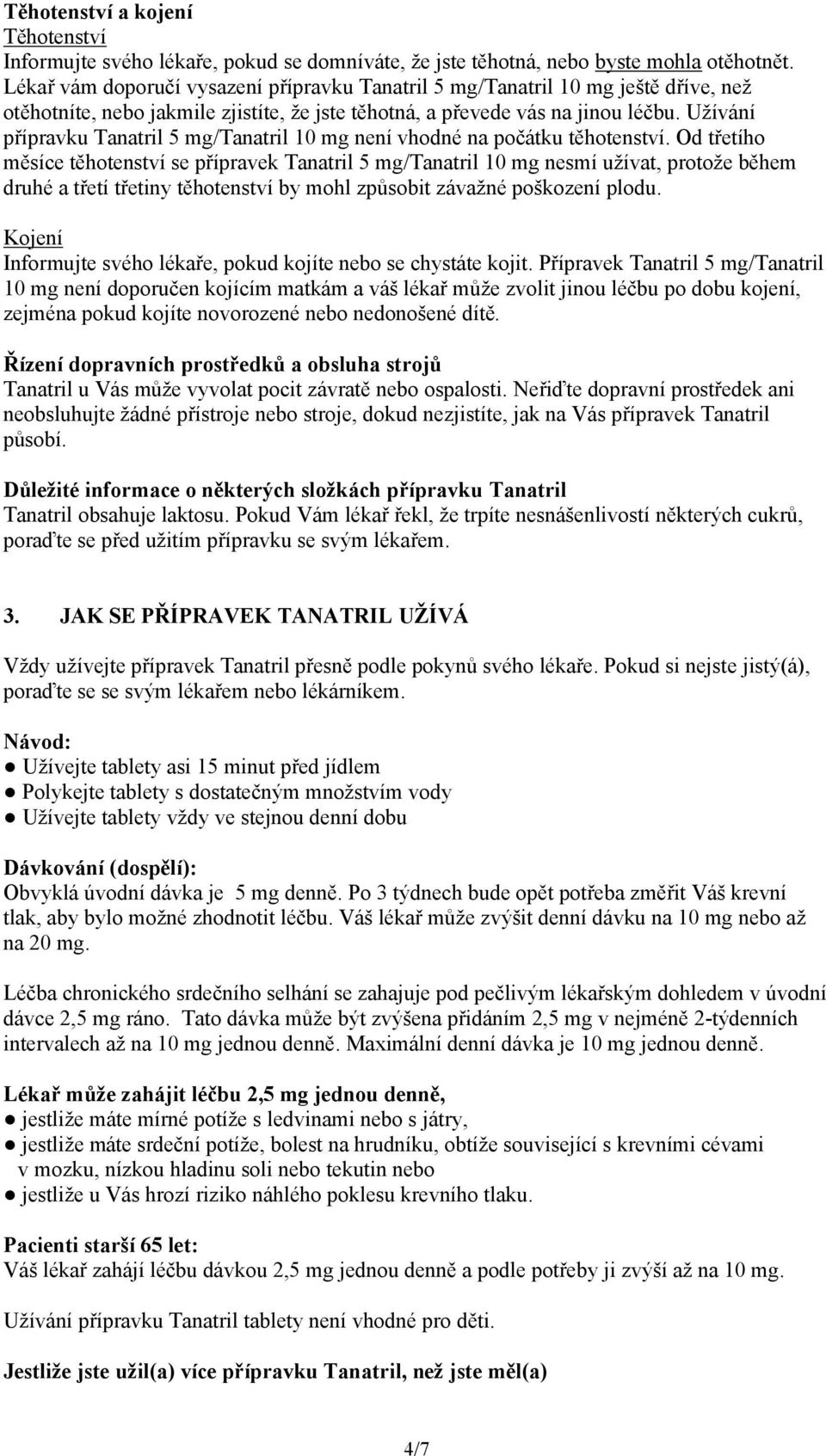 Užívání přípravku Tanatril 5 mg/tanatril 10 mg není vhodné na počátku těhotenství.