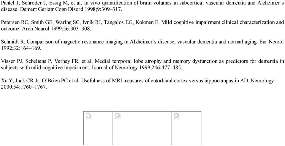 Comparison of magnetic resonance imaging in Alzheimer s disease, vascular dementia and normal aging. Eur Neurol 1992;32:164 169. Visser PJ, Scheltens P, Verhey FR, et al.