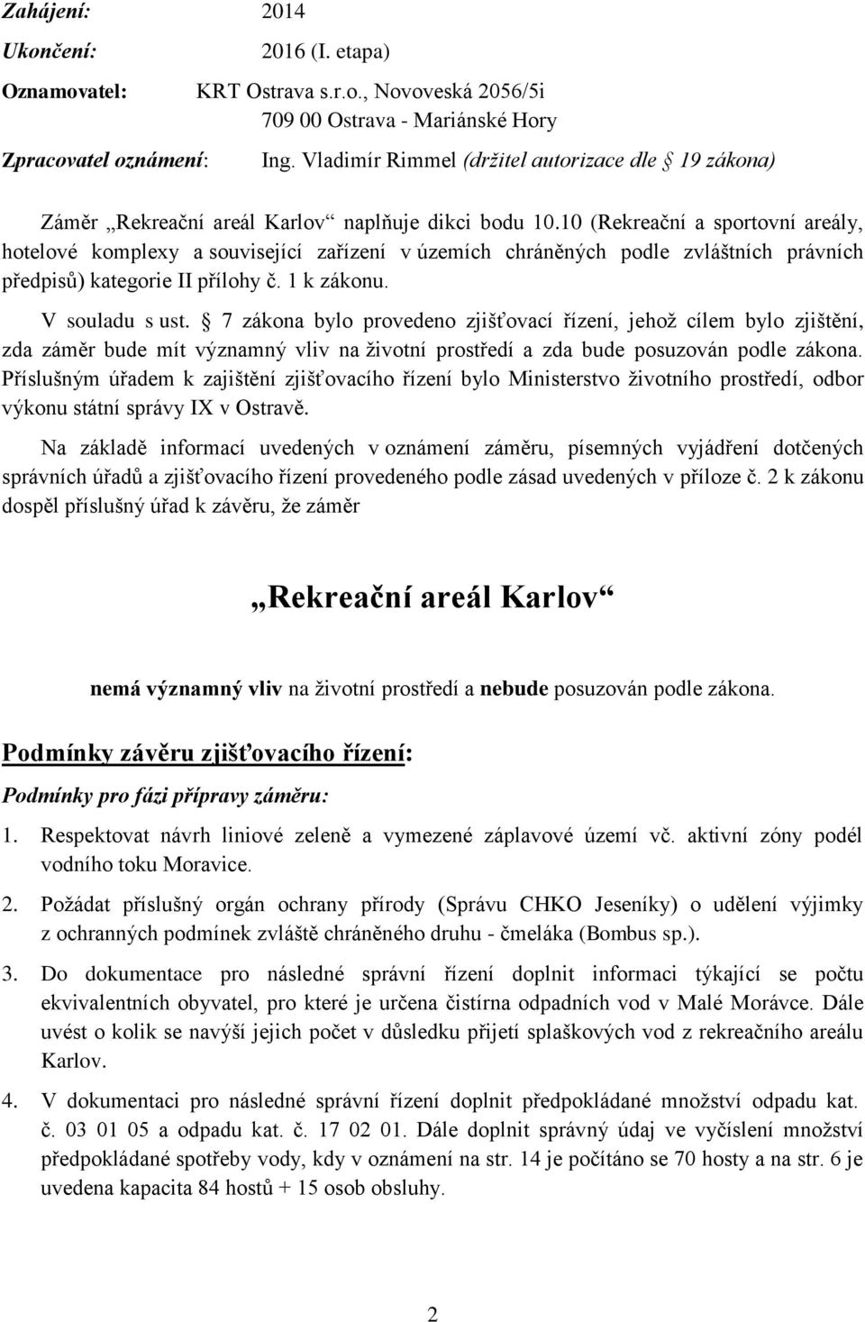 10 (Rekreační a sportovní areály, hotelové komplexy a související zařízení v územích chráněných podle zvláštních právních předpisů) kategorie II přílohy č. 1 k zákonu. V souladu s ust.