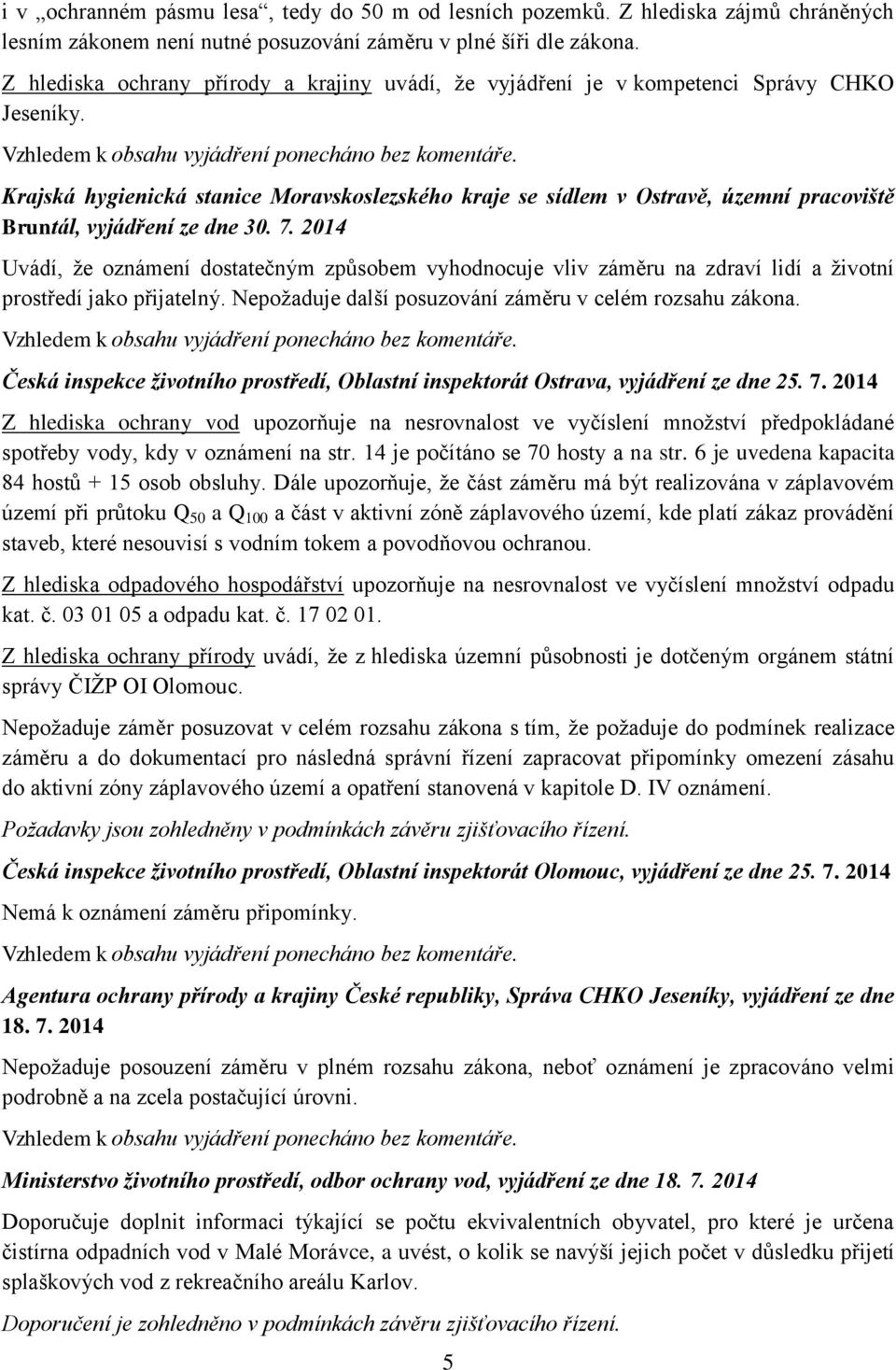 Krajská hygienická stanice Moravskoslezského kraje se sídlem v Ostravě, územní pracoviště Bruntál, vyjádření ze dne 30. 7.