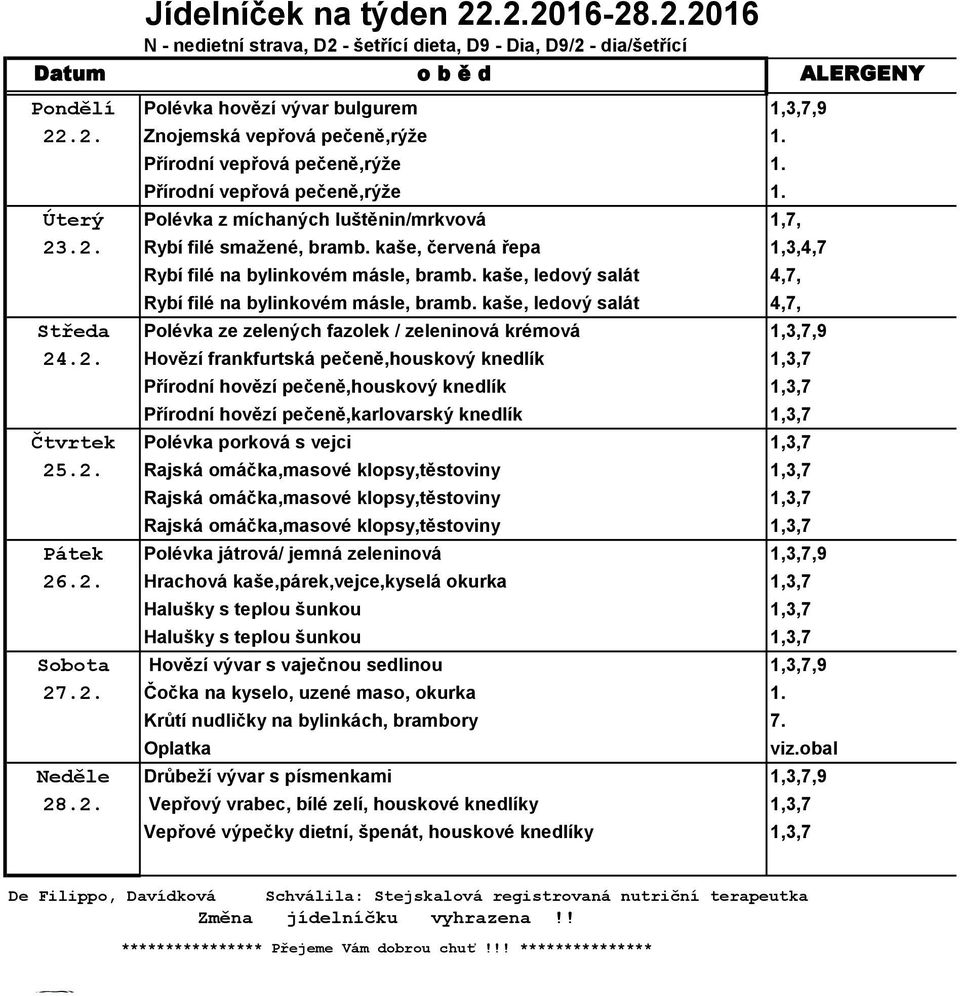 kaše, ledový salát 4,7, Rybí filé na bylinkovém másle, bramb. kaše, ledový salát 4,7, Středa Polévka ze zelených fazolek / zeleninová krémová 1,3,7,9 24