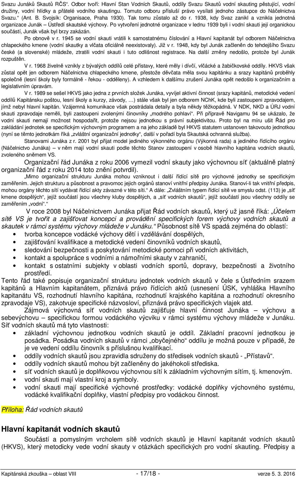 1938, kdy Svaz zanikl a vznikla jednotná organizace Junák Ústředí skautské výchovy.