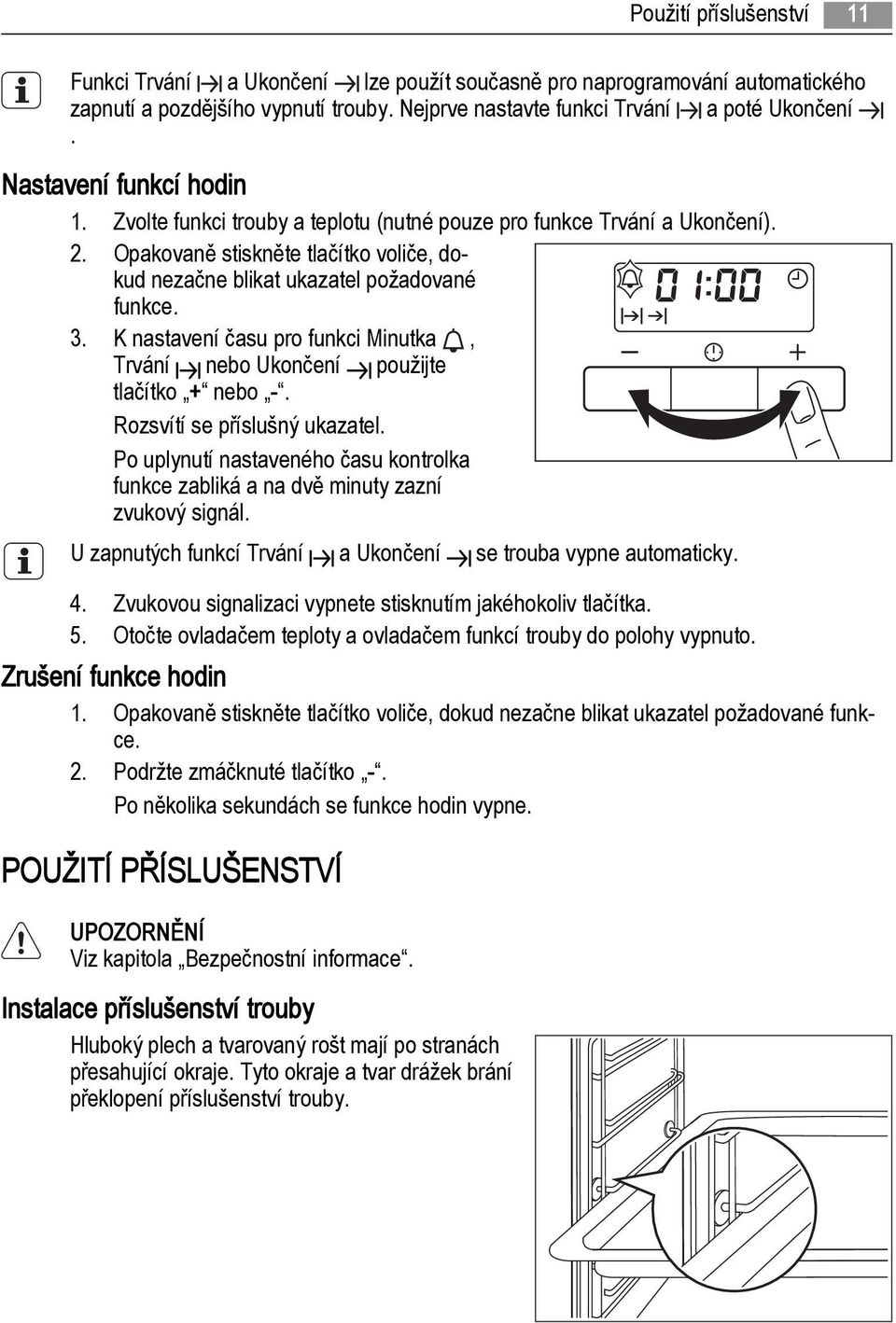 K nastavení času pro funkci Minutka, Trvání nebo Ukončení použijte tlačítko + nebo -. Rozsvítí se příslušný ukazatel.