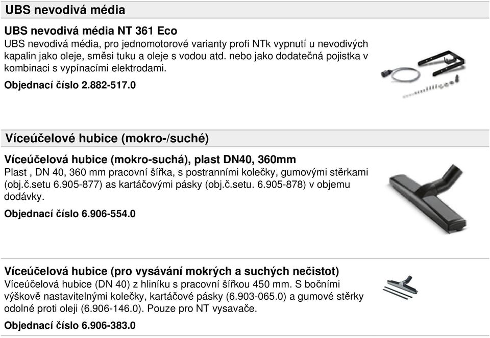 0 Víceúčelové hubice (mokro-/suché) Víceúčelová hubice (mokro-suchá), plast DN40, 360mm Plast, DN 40, 360 mm pracovní šířka, s postranními kolečky, gumovými stěrkami (obj.č.setu 6.