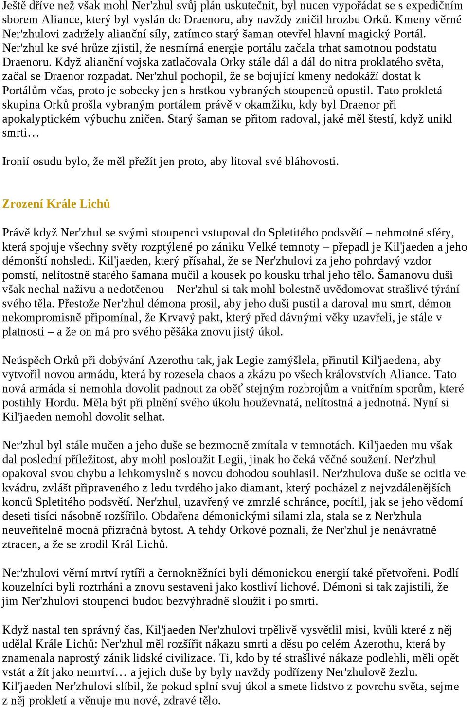 Když alianční vojska zatlačovala Orky stále dál a dál do nitra proklatého světa, začal se Draenor rozpadat.