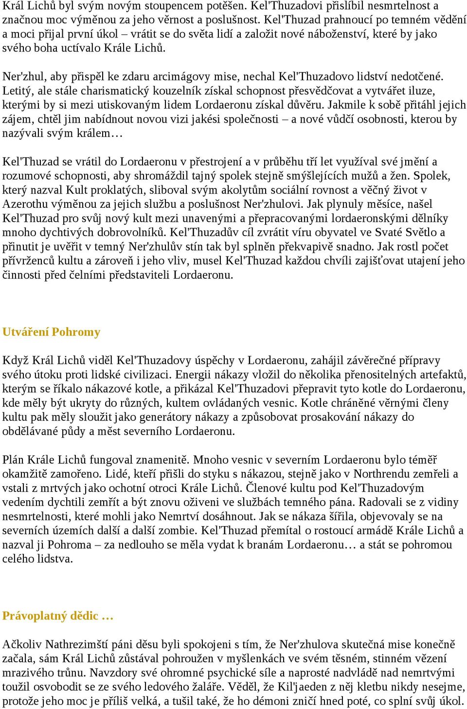 Ner'zhul, aby přispěl ke zdaru arcimágovy mise, nechal Kel'Thuzadovo lidství nedotčené.