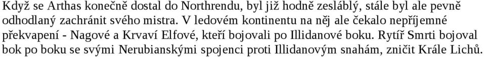 V ledovém kontinentu na něj ale čekalo nepříjemné překvapení - Nagové a Krvaví Elfové,