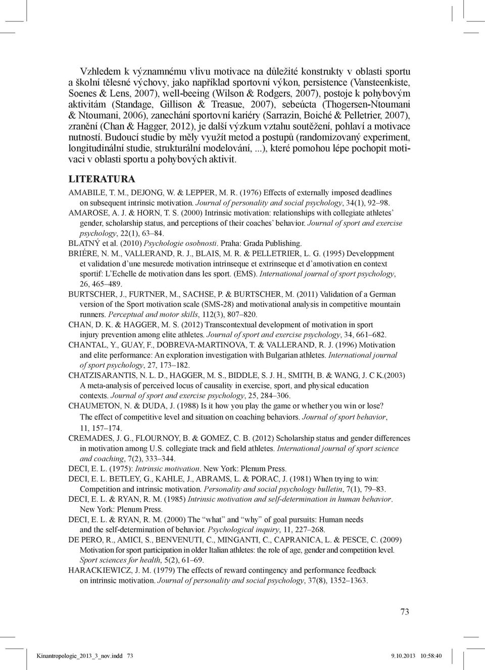 Pelletrier, 2007), zranění (Chan & Hagger, 2012), je další výzkum vztahu soutěžení, pohlaví a motivace nutností.