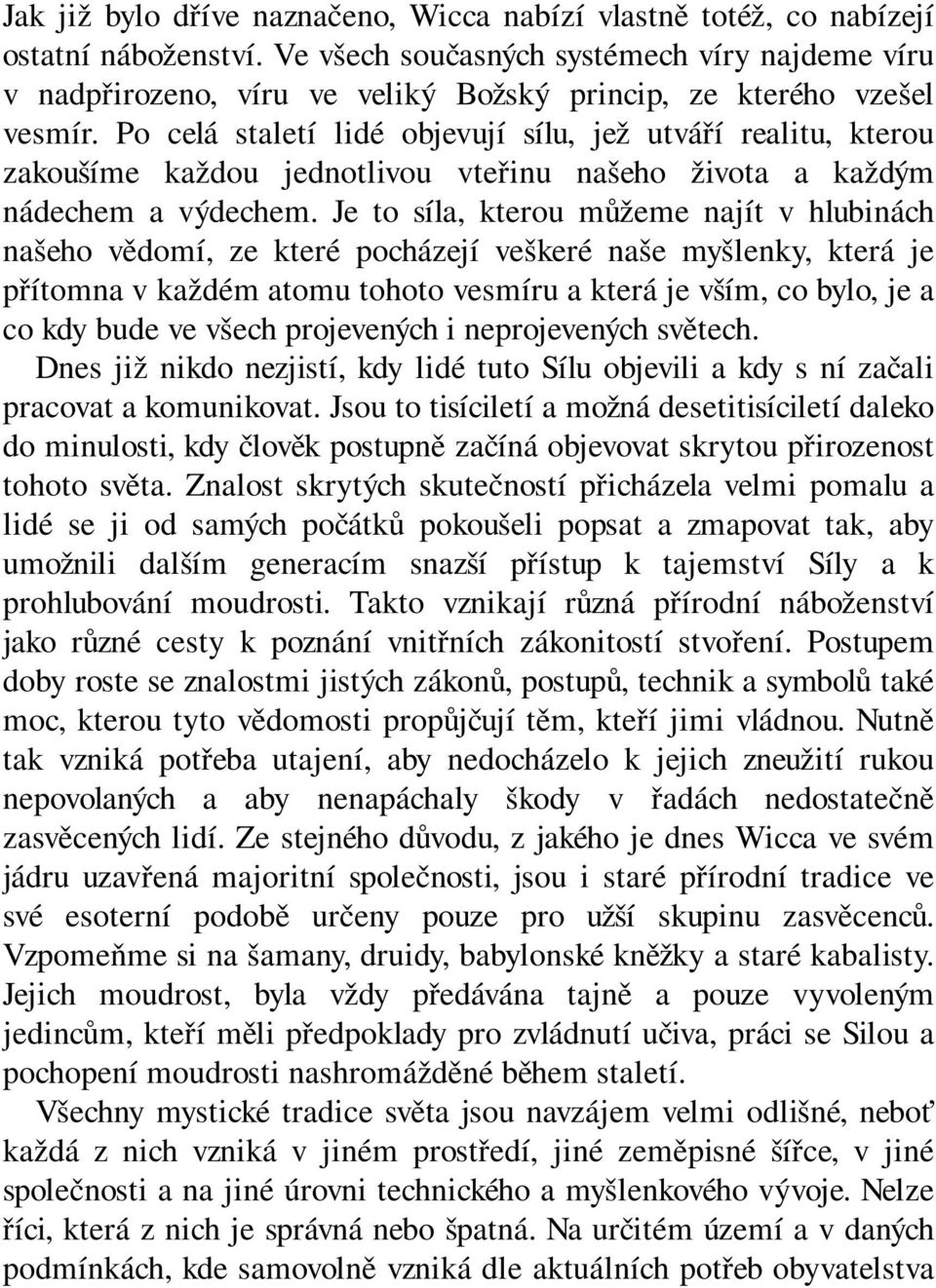 Po celá staletí lidé objevují sílu, jež utváří realitu, kterou zakoušíme každou jednotlivou vteřinu našeho života a každým nádechem a výdechem.