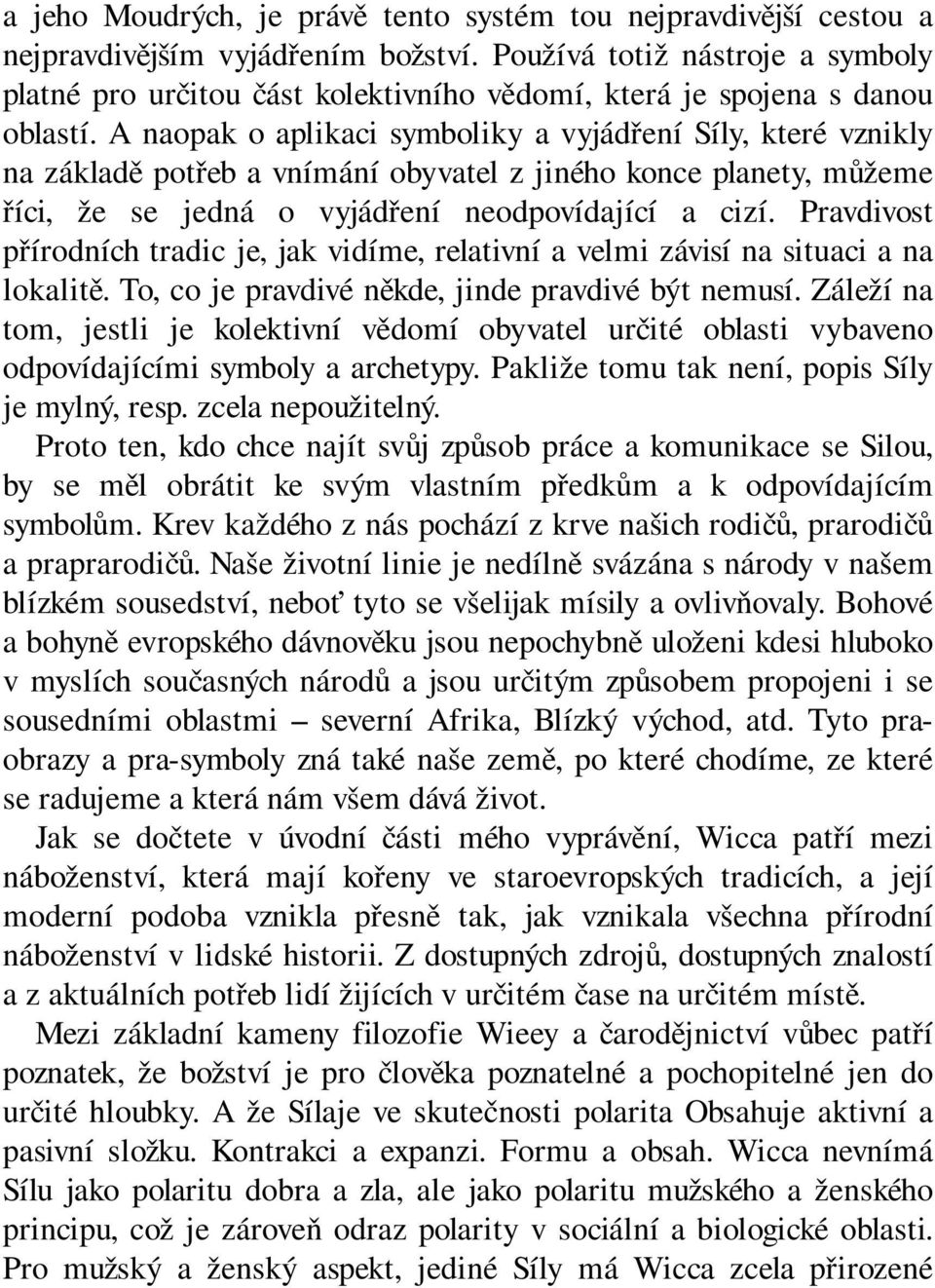 A naopak o aplikaci symboliky a vyjádření Síly, které vznikly na základě potřeb a vnímání obyvatel z jiného konce planety, můžeme říci, že se jedná o vyjádření neodpovídající a cizí.