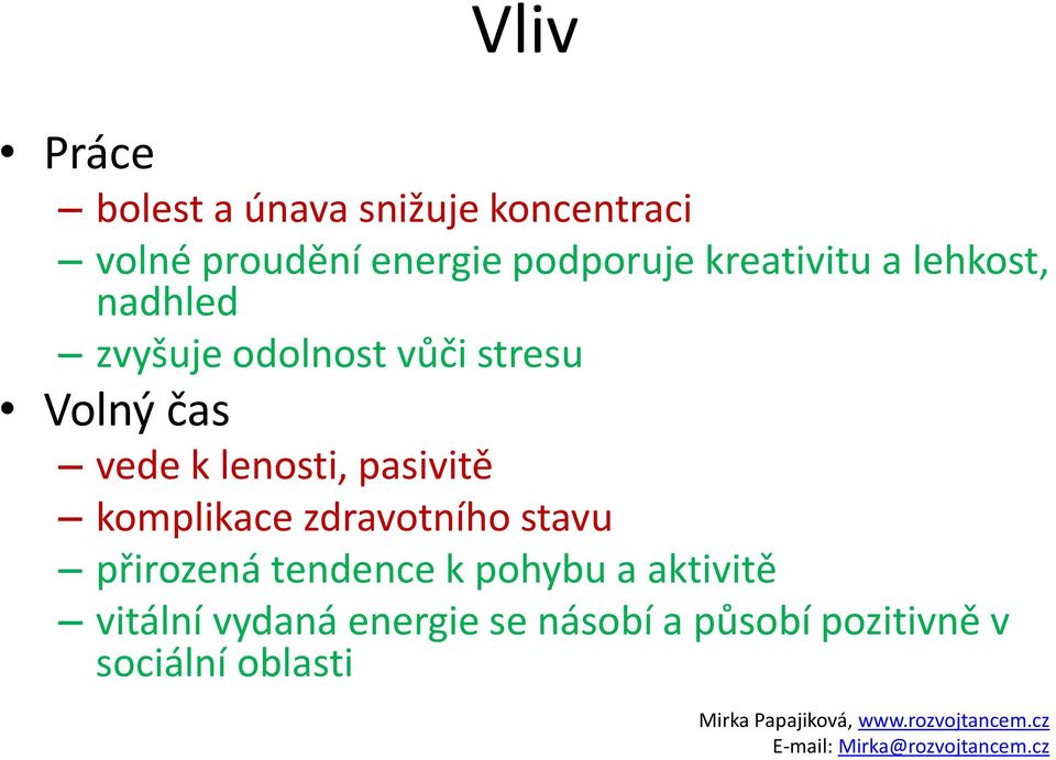 čas vede k lenosti, pasivitě komplikace zdravotního stavu přirozená tendence