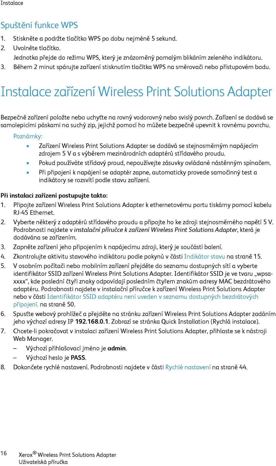 Instalace zařízení Wireless Print Solutions Adapter Bezpečně zařízení položte nebo uchyťte na rovný vodorovný nebo svislý povrch.