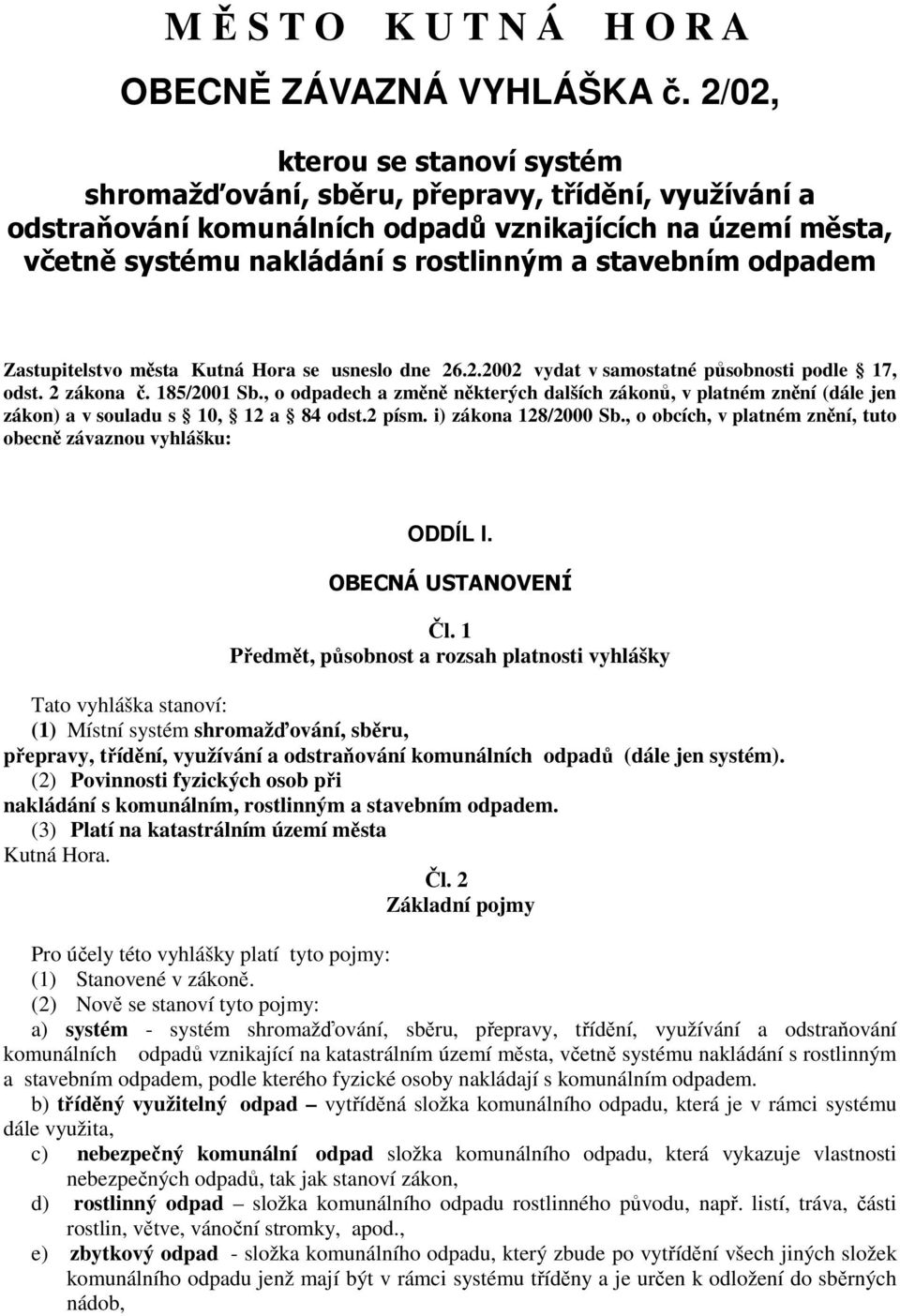 odpadem Zastupitelstvo města Kutná Hora se usneslo dne 26.2.2002 vydat v samostatné působnosti podle 17, odst. 2 zákona č. 185/2001 Sb.