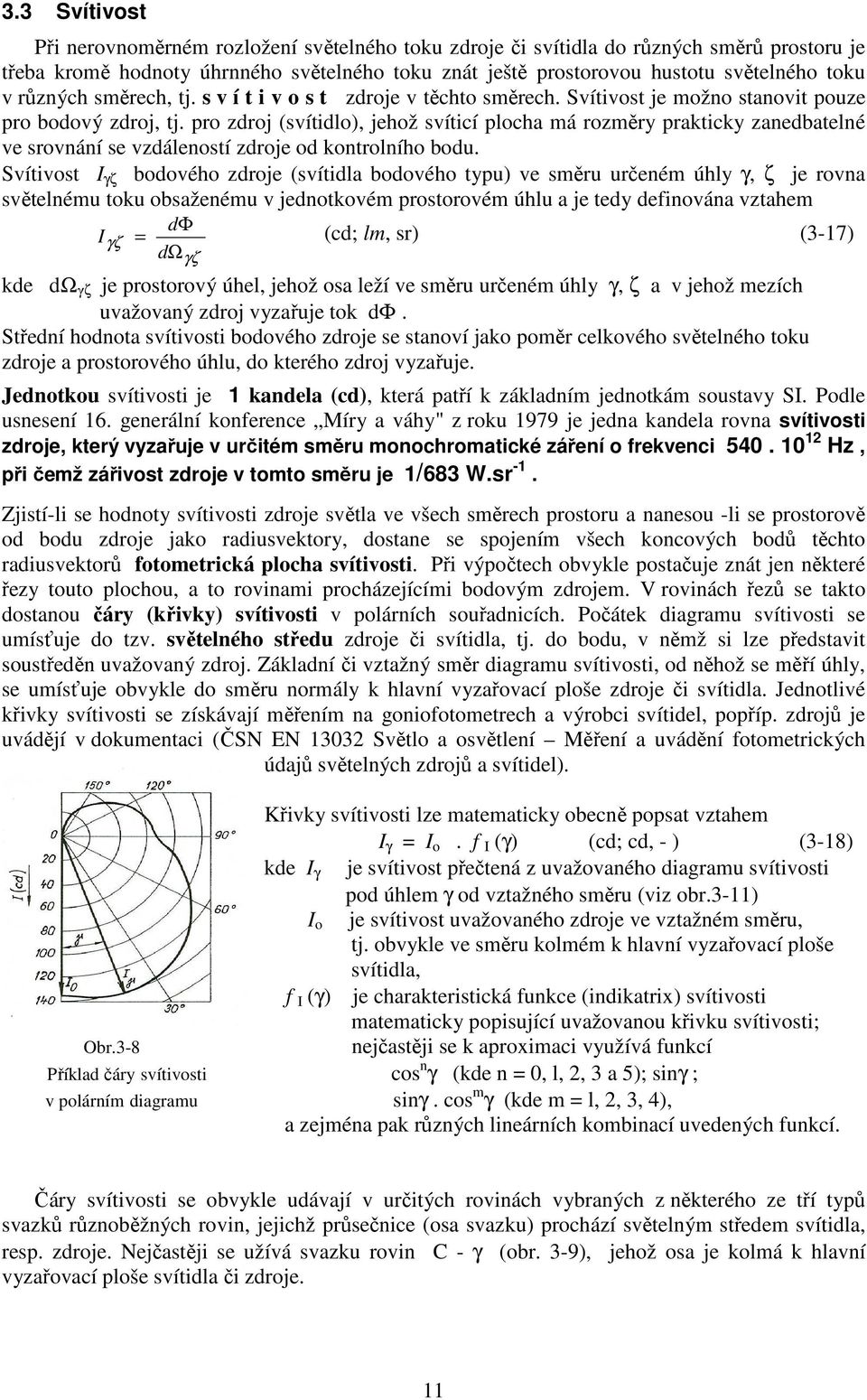 pro zdroj (svítidlo), jehož svíticí plocha má rozměry prakticky zanedbatelné ve srovnání se vzdáleností zdroje od kontrolního bodu.