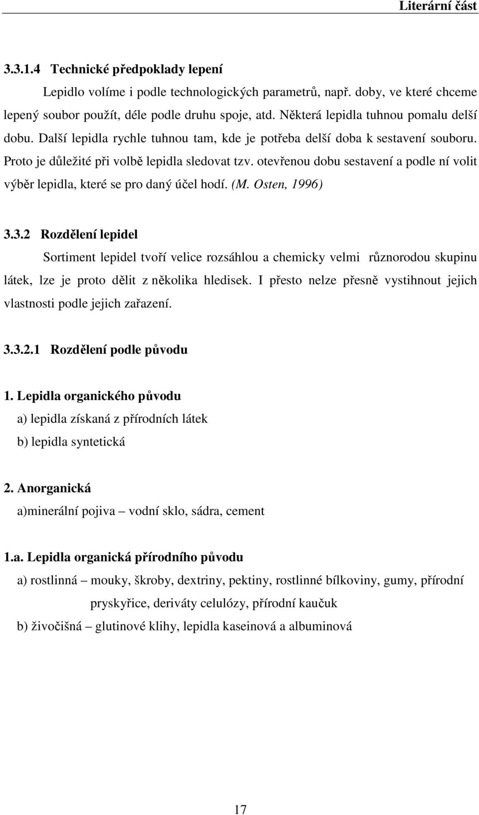 otevřenou dobu sestavení a podle ní volit výběr lepidla, které se pro daný účel hodí. (M. Osten, 1996) 3.