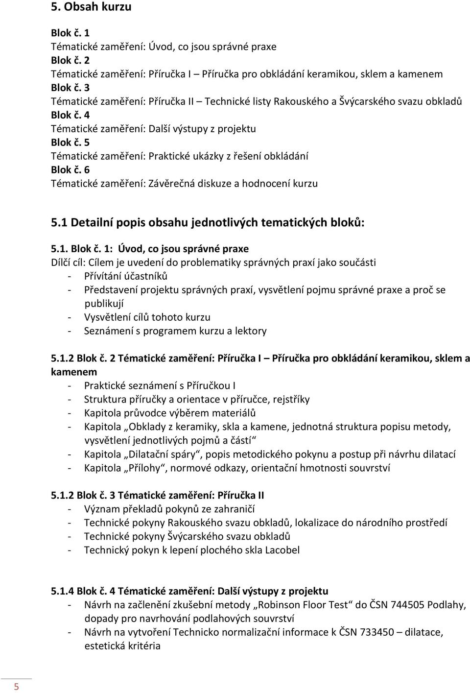 5 Tématické zaměření: Praktické ukázky z řešení obkládání Blok č.