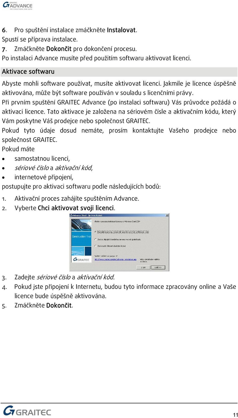 Při prvním spuštění GRAITEC Advance (po instalaci softwaru) Vás průvodce požádá o aktivaci licence.