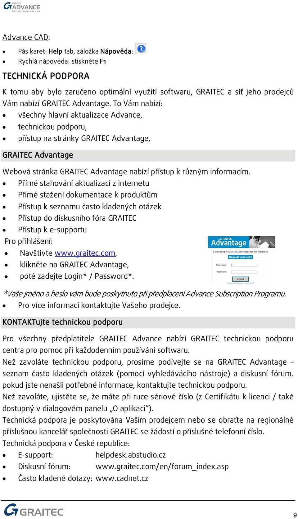 To Vám nabízí: všechny hlavní aktualizace Advance, technickou podporu, přístup na stránky GRAITEC Advantage, GRAITEC Advantage Webová stránka GRAITEC Advantage nabízí přístup k různým informacím.