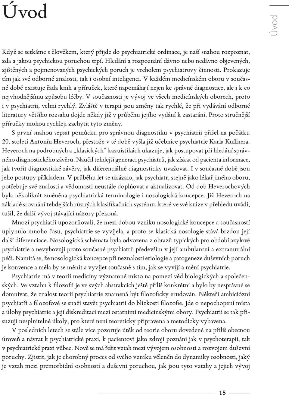 V každém medicínském oboru v současné době existuje řada knih a příruček, které napomáhají nejen ke správné diagnostice, ale i k co nejvhodnějšímu způsobu léčby.