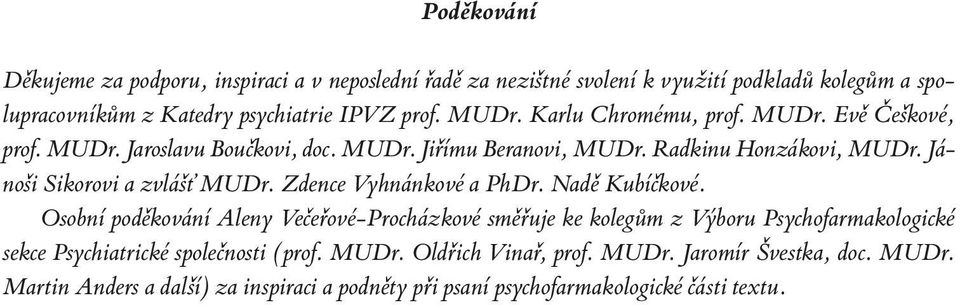 Jánoši Sikorovi a zvlášť MUDr. Zdence Vyhnánkové a PhDr. Nadě Kubíčkové.