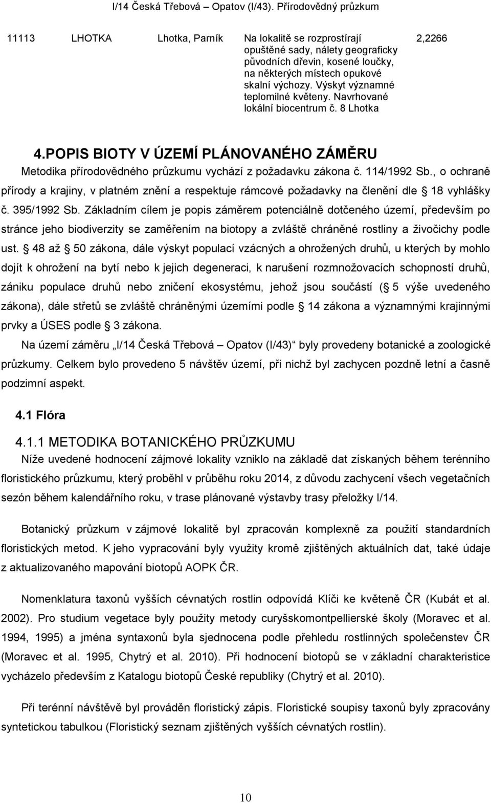 114/1992 Sb., o ochraně přírody a krajiny, v platném znění a respektuje rámcové požadavky na členění dle 18 vyhlášky č. 395/1992 Sb.