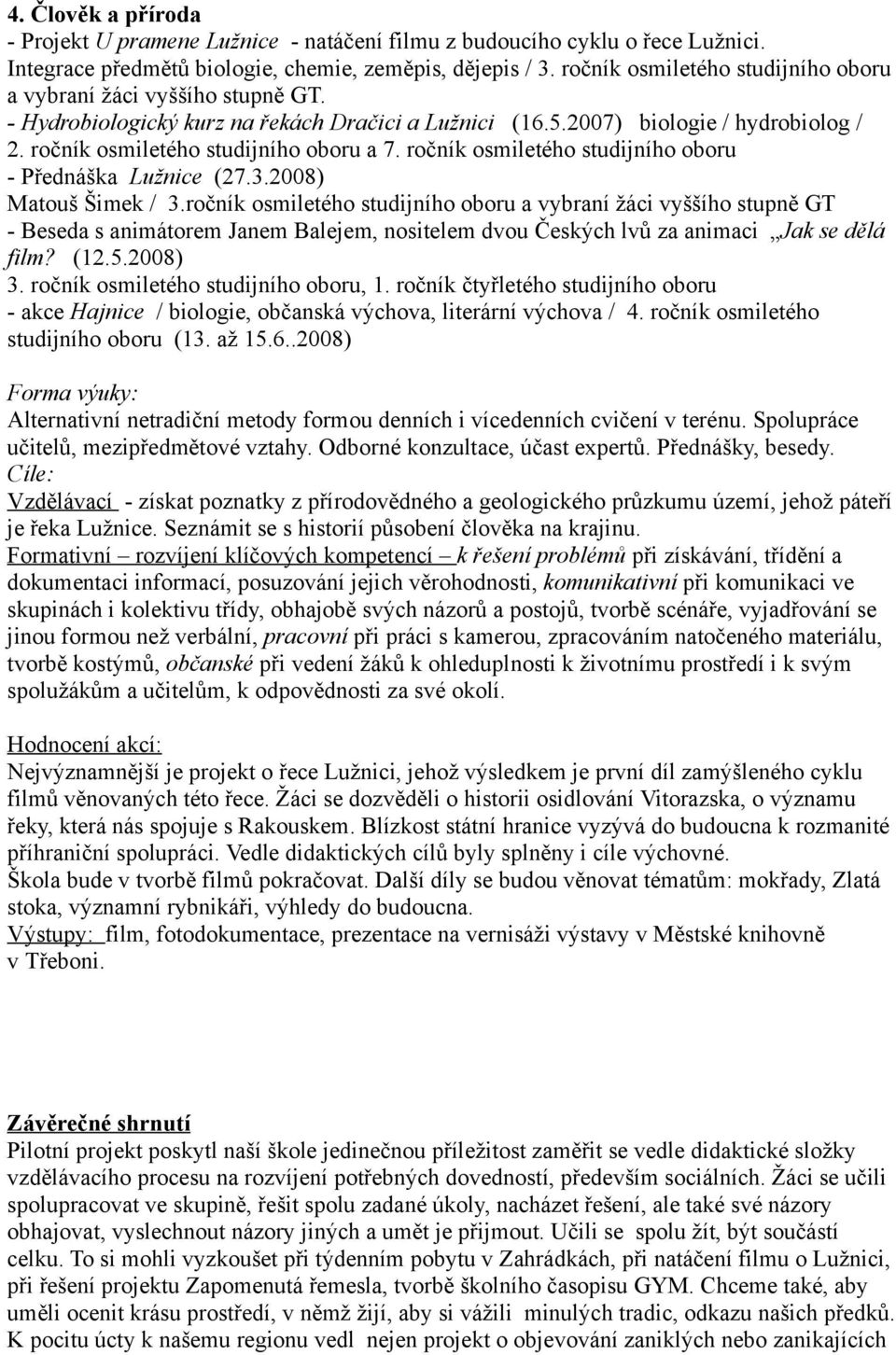 ročník osmiletého studijního oboru - Přednáška Lužnice (27.3.2008) Matouš Šimek / 3.