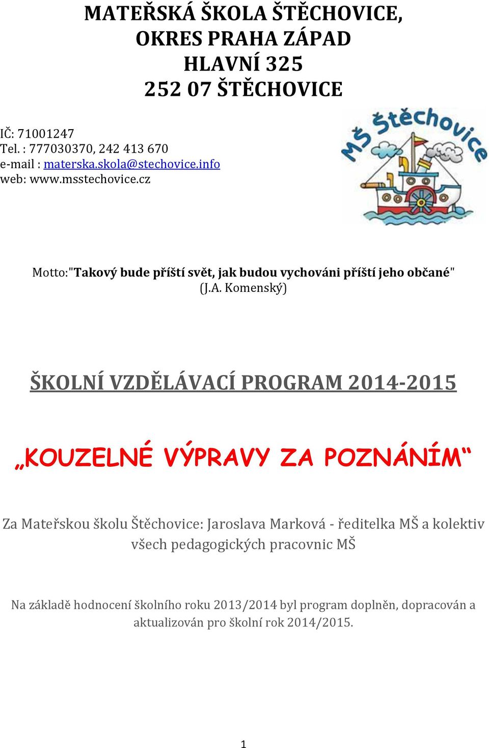 Komenský) ŠKOLNÍ VZDĚLÁVACÍ PROGRAM 2014-2015 KOUZELNÉ VÝPRAVY ZA POZNÁNÍM Za Mateřskou školu Štěchovice: Jaroslava Marková - ředitelka MŠ a