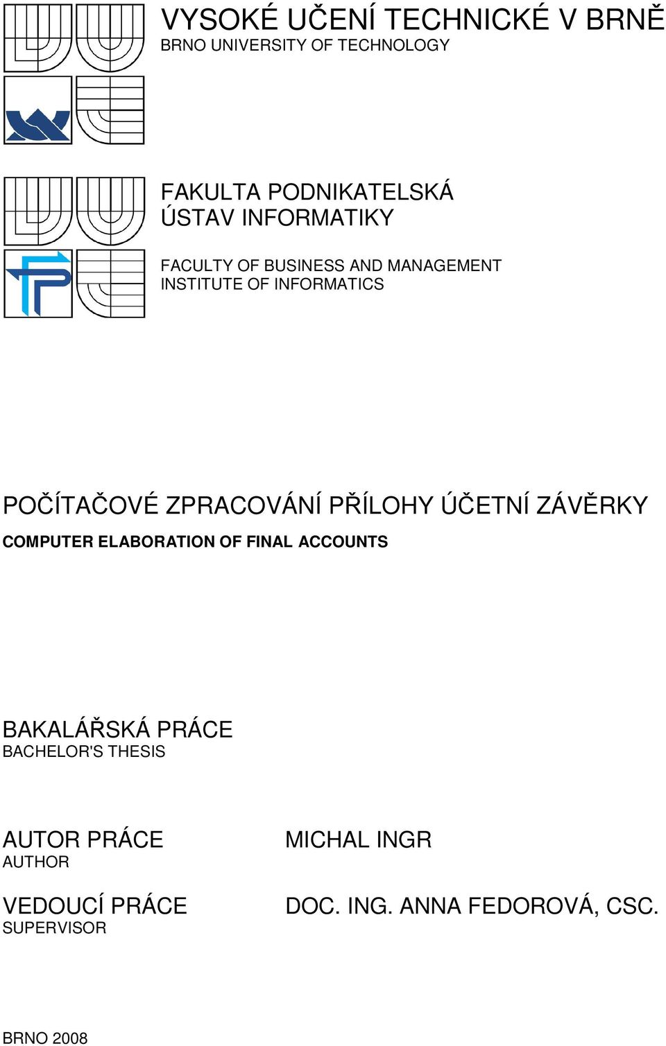 PŘÍLOHY ÚČETNÍ ZÁVĚRKY COMPUTER ELABORATION OF FINAL ACCOUNTS BAKALÁŘSKÁ PRÁCE BACHELOR'S