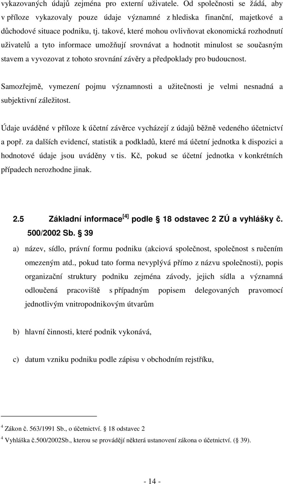 budoucnost. Samozřejmě, vymezení pojmu významnosti a užitečnosti je velmi nesnadná a subjektivní záležitost.