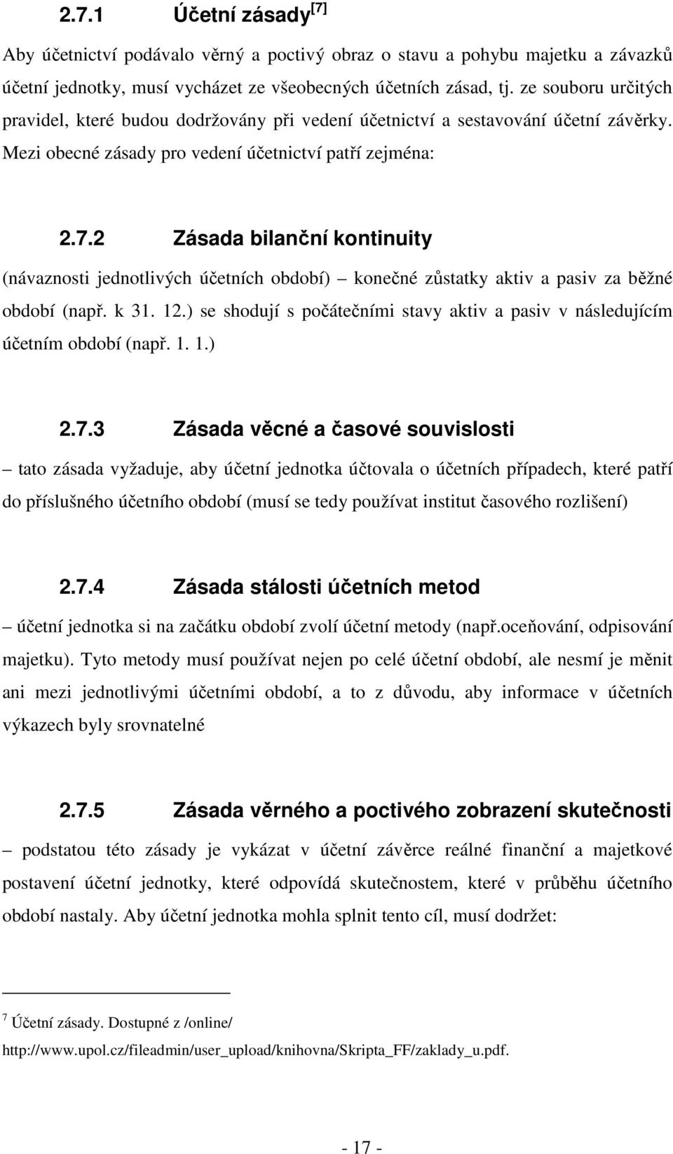 2 Zásada bilanční kontinuity (návaznosti jednotlivých účetních období) konečné zůstatky aktiv a pasiv za běžné období (např. k 31. 12.